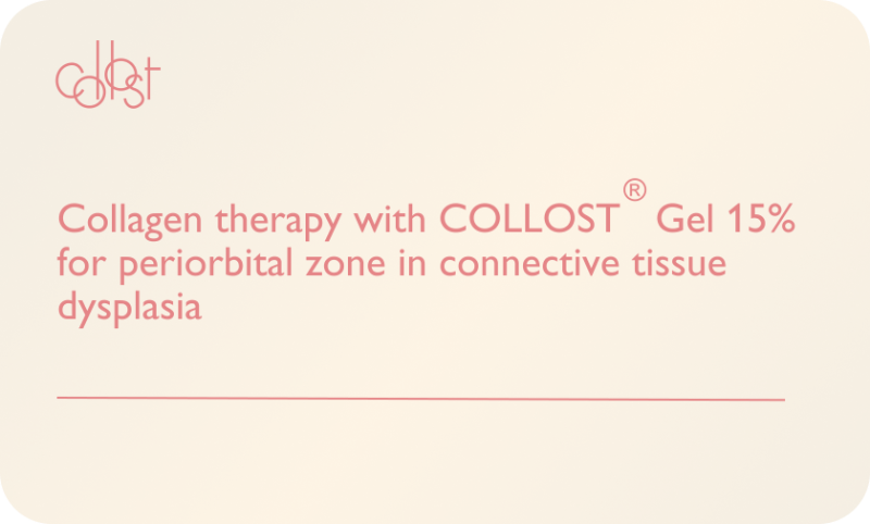 Collagen therapy with COLLOST® gel 15% for periorbital zone in connective tissue dysplasia