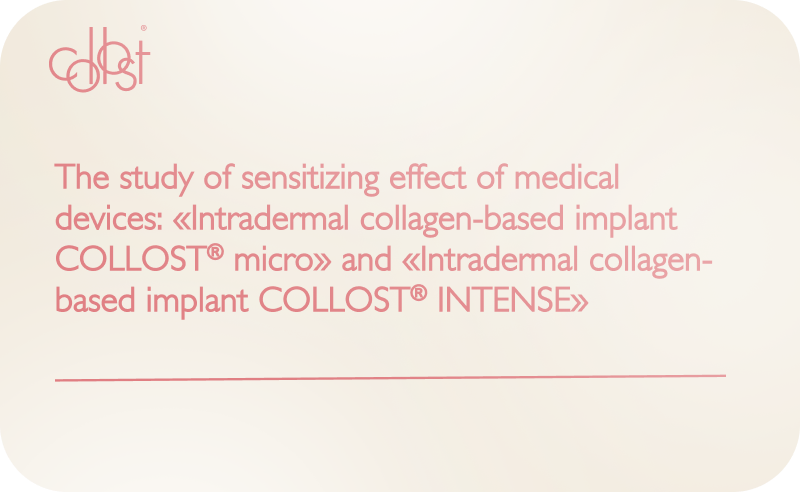 The study of sensitizing effect of medical devices: «Intradermal collagen-based implant COLLOST® micro» and «Intradermal collagen- based implant COLLOST® INTENSE»