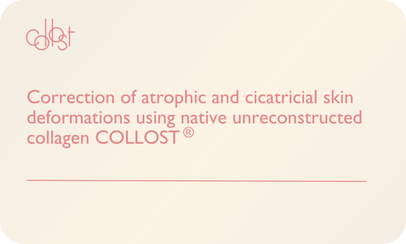 Correction of atrophic and cicatricial skin deformations using native unreconstructed collagen COLLOST®